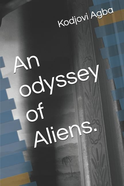 An Odyssey of Aliens by Agba, Kodjovi