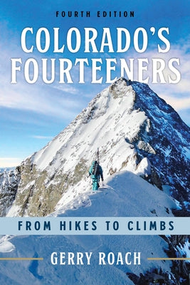 Colorado's Fourteeners: From Hikes to Climbs by Roach, Gerry