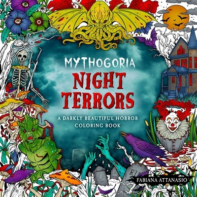 Mythogoria: Night Terrors: A Darkly Beautiful Horror Coloring Book by Attanasio, Fabiana