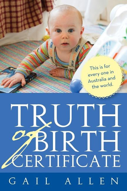 Truth of Birth Certificate by Allen, Gail