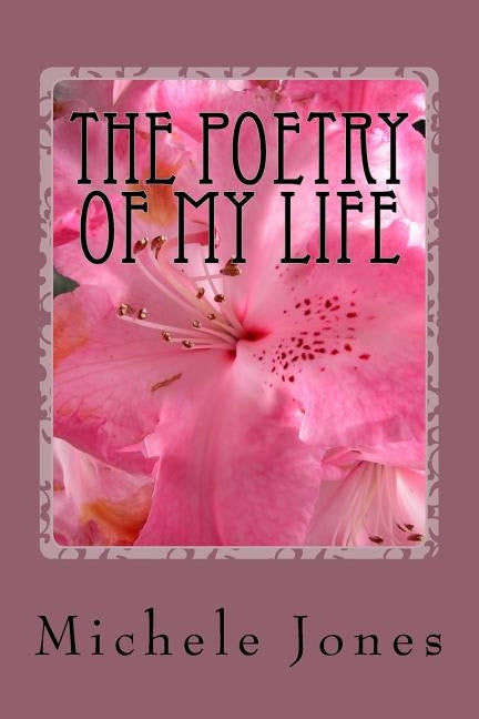 The Poetry of My Life by Jones, Michele