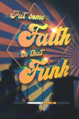 Put Some Faith In That Funk by Price M. Ed, Regina