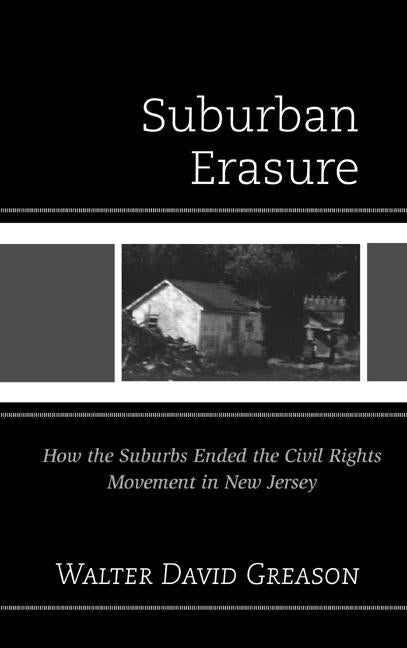 Suburban Erasure: How the Suburbs Ended the Civil Rights Movement in New Jersey by Greason, Walter David