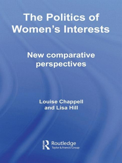 The Politics of Women's Interests: New Comparative Perspectives by Chappell, Louise