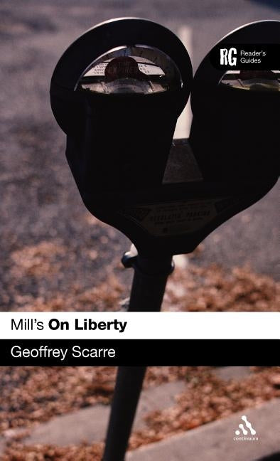 Mill's 'on Liberty': A Reader's Guide by Scarre, Geoffrey