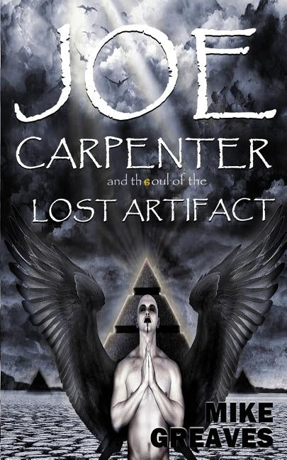 Joe Carpenter and the Soul Of The Lost Artifact by Greaves, Mike
