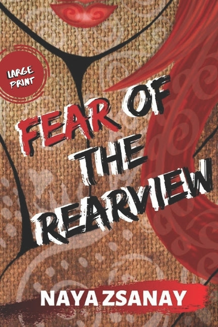 Fear of the Rearview: Large Print Edition by Zsanay, Naya
