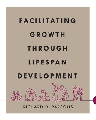 Facilitating Growth Through Lifespan Development by Parsons, Richard D.