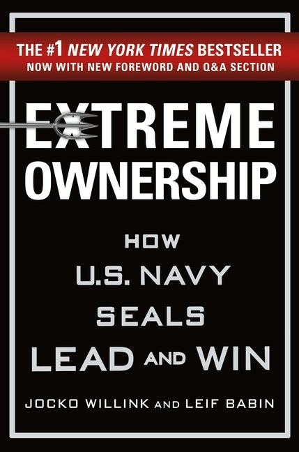 Extreme Ownership: How U.S. Navy Seals Lead and Win by Willink, Jocko