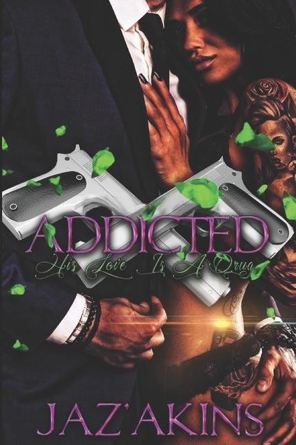 Addicted: His Love Is A Drug by Akins, Jaz'