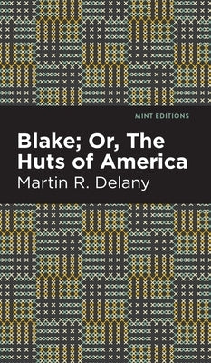 Blake; Or, the Huts of America by Delany, Martin R.