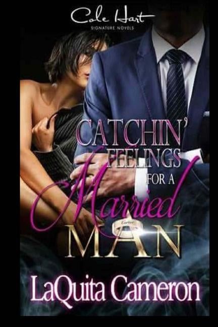 Catchin Feelings For A Married Man by Cameron, Laquita