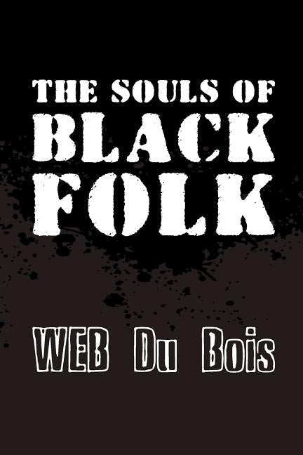 The Souls of Black Folk: Original and Unabridged by Du Bois, W. Eb