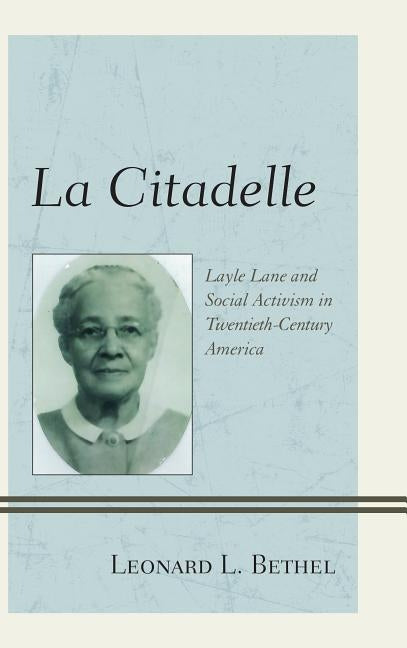 La Citadelle: Layle Lane and Social Activism in Twentieth-Century America by Bethel, Leonard L.