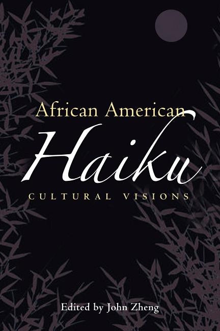 African American Haiku: Cultural Visions by Zheng, John