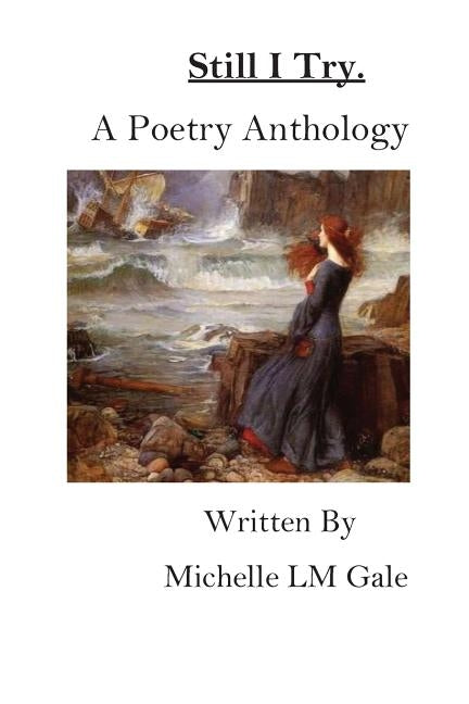 Still I Try: A Poetry Anthology by Gale, Michelle LM