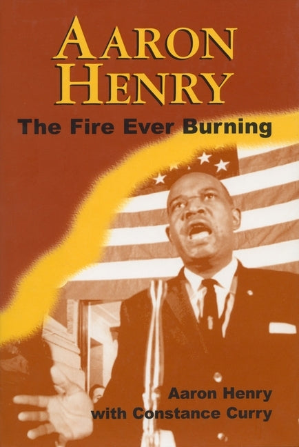 Aaron Henry: The Fire Ever Burning by Henry, Aaron