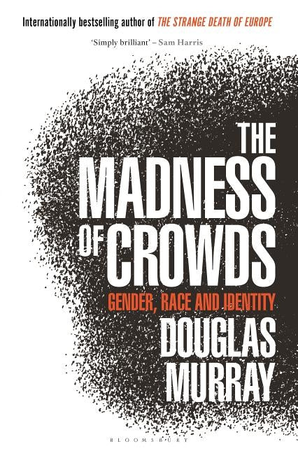 The Madness of Crowds: Gender, Race and Identity by Murray, Douglas