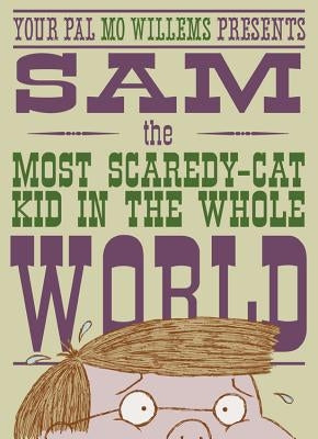 Sam, the Most Scaredy-Cat Kid in the Whole World: A Leonardo, the Terrible Monster Companion by Willems, Mo