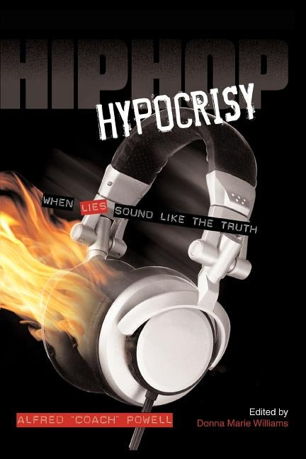 Hip Hop Hypocrisy: When Lies Sound Like the Truth by Williams, Donna Marie