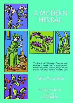 A Modern Herbal, Volume 2: The Medicinal, Culinary, Cosmetic and Economic Properties, Cultivation and Folk-Lore of Herbs, Grasses, Fungi Shrubs & by Grieve, Margaret