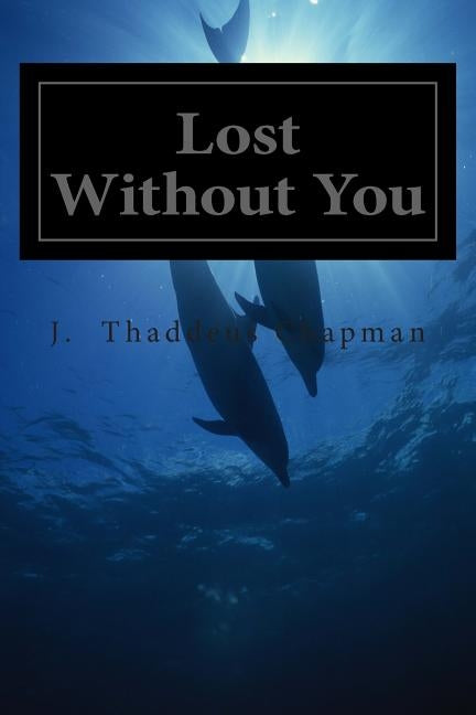 Lost Without You by Chapman, J. Thaddeus