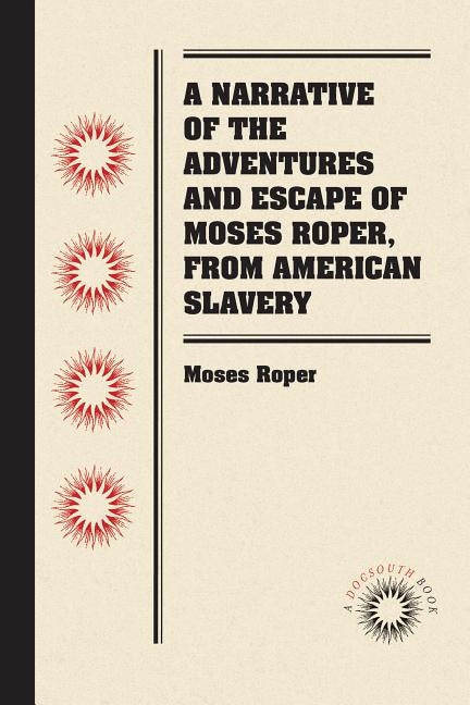 A Narrative of the Adventures and Escape of Moses Roper, from American Slavery by Roper, Moses