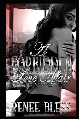 A Forbidden Love Affair: You can't help who you love by Bless, Renee
