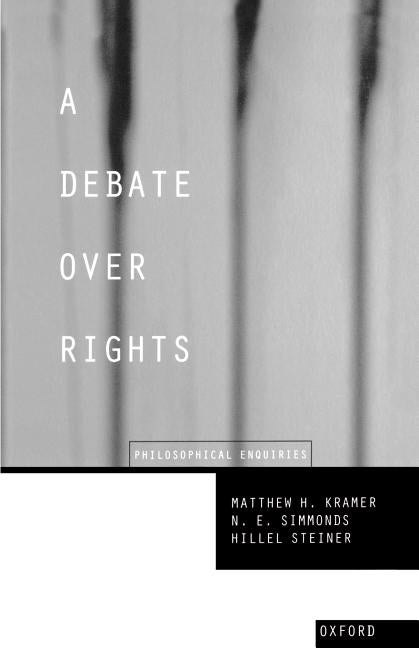 A Debate Over Rights: Philosophical Enquiries by Kramer, Matthew