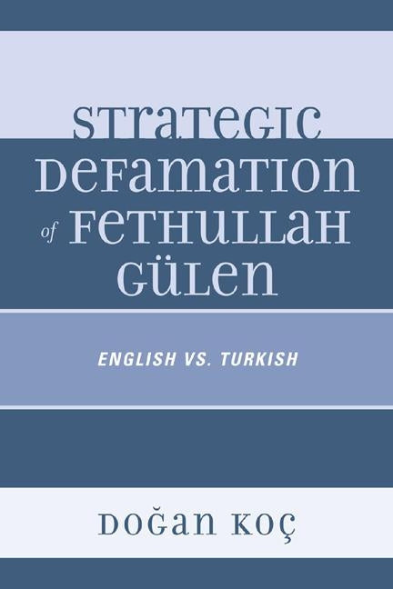 Strategic Defamation of Fethullah Gülen: English vs. Turkish by Koç, Dogan