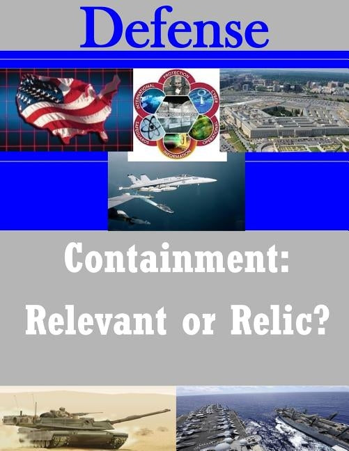 Containment: Relevant or Relic? by U. S. Army Command and General Staff Col