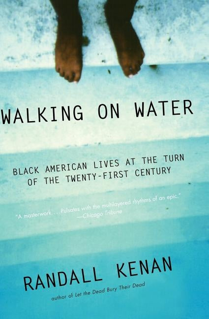 Walking on Water: Black American Lives at the Turn of the Twenty-First Century by Kenan, Randall