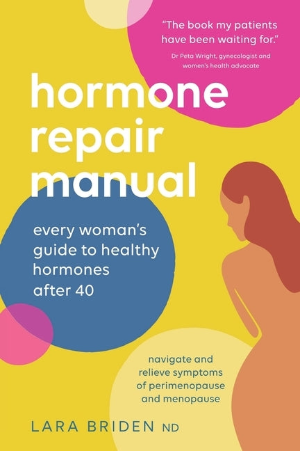 Hormone Repair Manual: Every woman's guide to healthy hormones after 40 by Briden, Lara