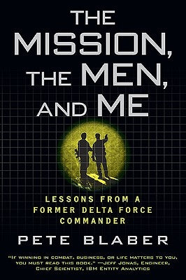 The Mission, the Men, and Me: Lessons from a Former Delta Force Commander by Blaber, Pete