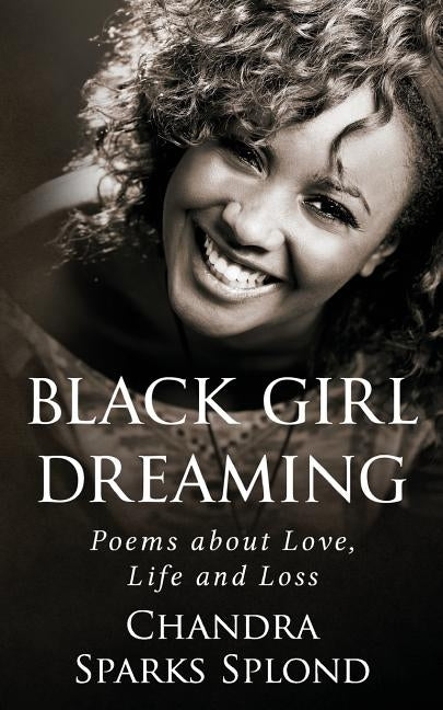 Black Girl Dreaming: Poems About Love, Life and Loss by Taylor, Chandra Sparks