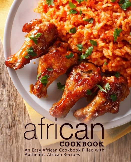 African Cookbook: An Easy African Cookbook Filled with Authentic African Recipes by Press, Booksumo