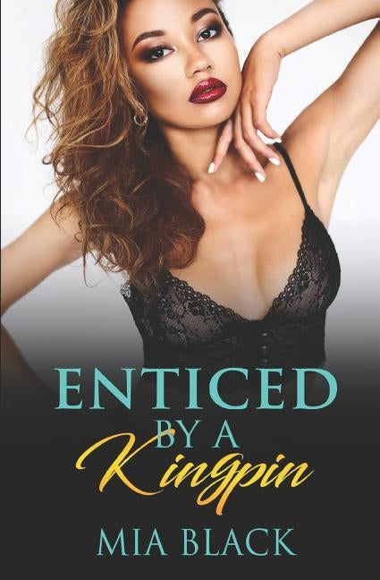 Enticed By A Kingpin by Black, Mia