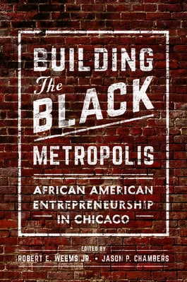 Building the Black Metropolis: African American Entrepreneurship in Chicago by Weems Jr, Robert E.