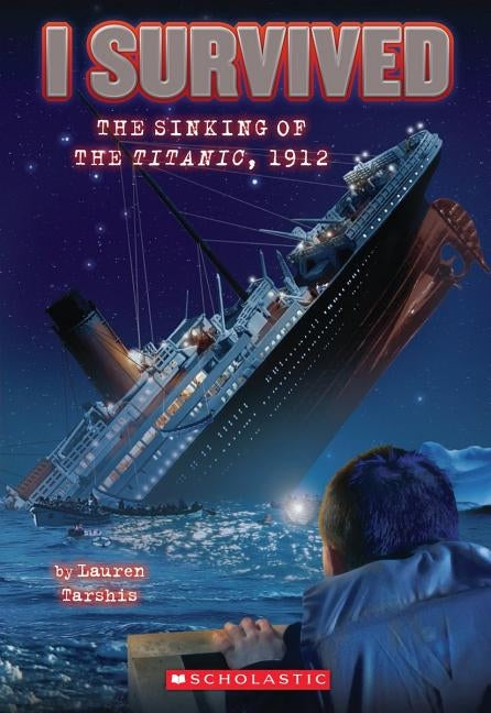 I Survived the Sinking of the Titanic, 1912 (I Survived #1) by Tarshis, Lauren