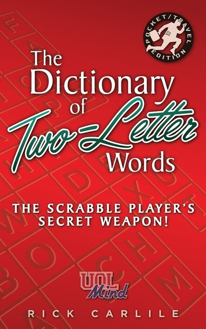 The Dictionary of Two-Letter Words - The Scrabble Player's Secret Weapon!: Master the Building-Blocks of the Game with Memorable Definitions of All 12 by Carlile, Rick