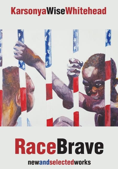 RaceBrave: new and selected works by Whitehead, Karsonya Wise