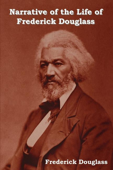 Narrative of the Life of Frederick Douglass by Douglass, Frederick