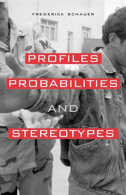Profiles, Probabilities, and Stereotypes by Schauer, Frederick F.