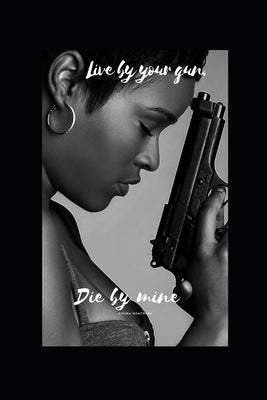 Live By Your Gun, Die By Mine: Sha's Big Lesson by Marquez, Sonya