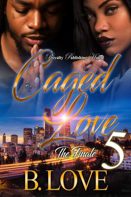 Caged Love 5: The Finale by Love, B.