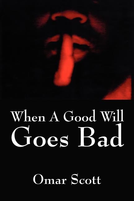 When A Good Will Goes Bad by Scott, Omar