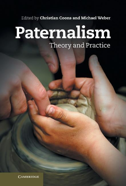 Paternalism: Theory and Practice by Coons, Christian