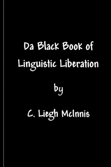Da Black Book Of Linguistic Liberation by McInnis, C. Liegh