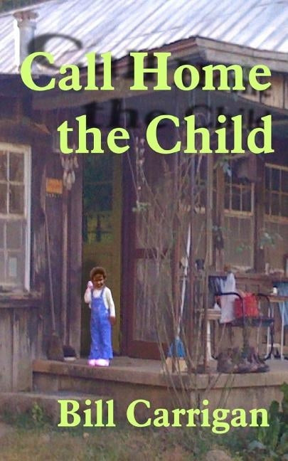 Call Home the Child by Carrigan, Bill