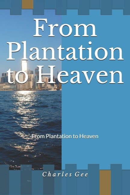 From Plantation to Heaven by Gee, Charles H., Jr.